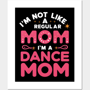 I'm not like a regular mom I'm a dance mom | mom lover Posters and Art